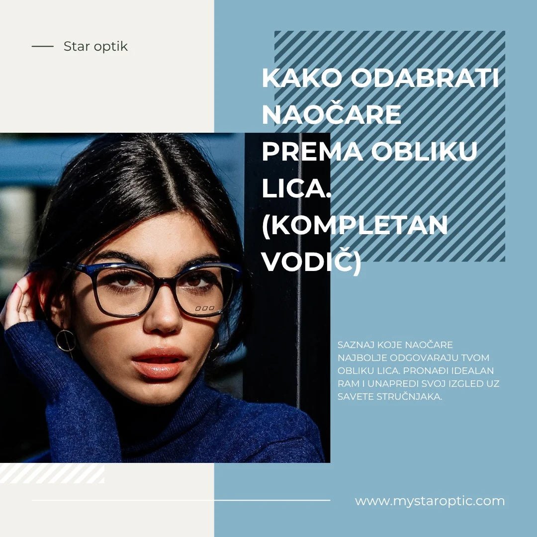 Kako odabrati naočare prema obliku lica - kompletan vodič Star Optik sa modelom koji nosi dioptrijske naočare.